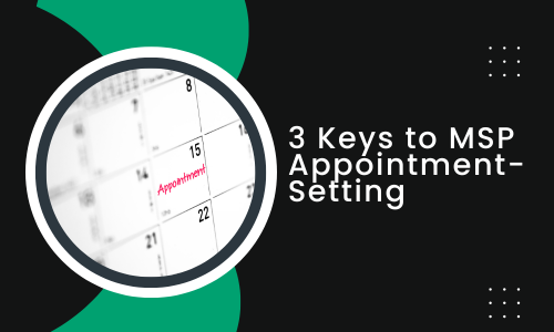 4 Keys to MSP Appointment-Setting for 2024