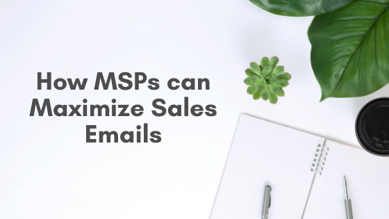 How MSPs can Maximize Sales Emails