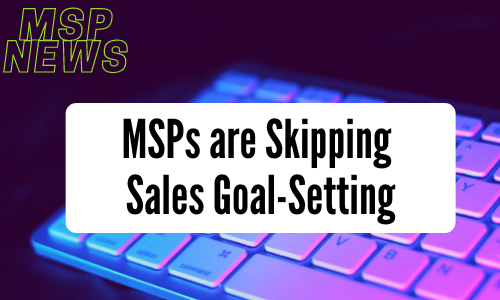 MSPs are Skipping Sales Goal-Setting