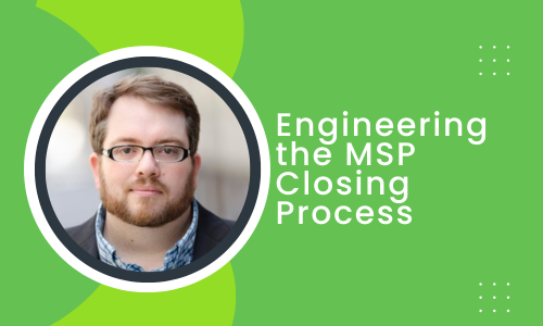 Engineering the MSP Closing Process [Podcast]