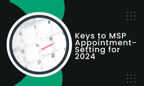 Keys to MSP Appointment-Setting Services for 2024