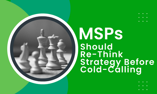 MSPs Should Re-Think Strategy Before Cold-Calling