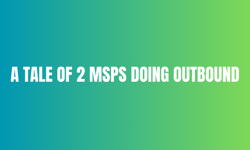 A Tale of Two MSPs doing Outbound Sales